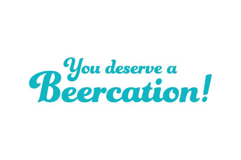 You Deserve a Beercation!